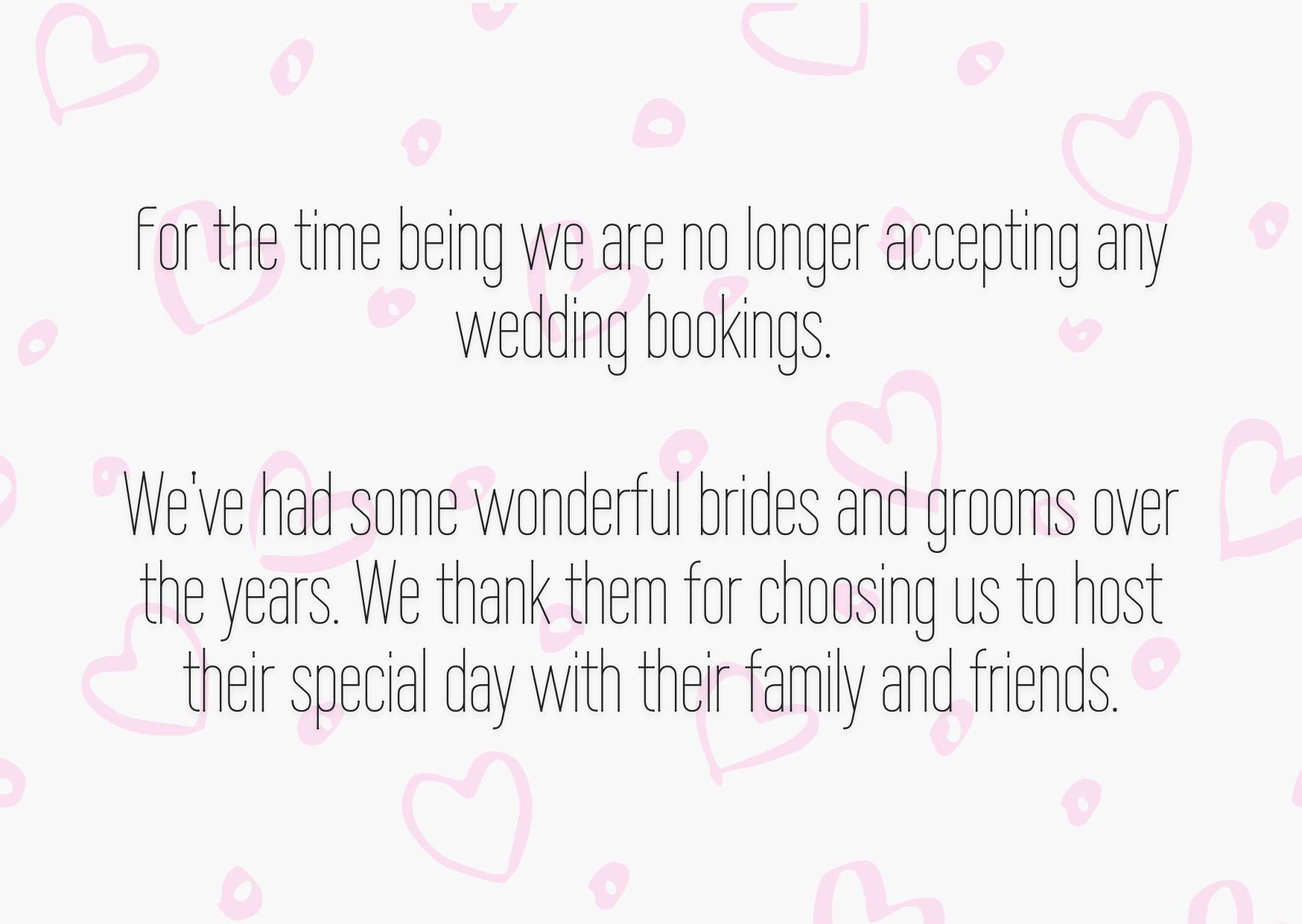 A notice stating, "For the time being, we are no longer accepting any wedding bookings. We've had some wonderful brides and grooms over the years. We thank them for choosing us to host their special day with their family and friends." The background features light pink heart patterns.